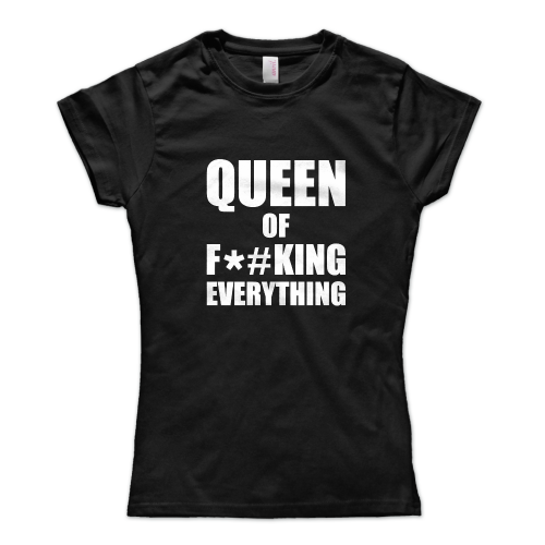 Queen Of F*#king Everything