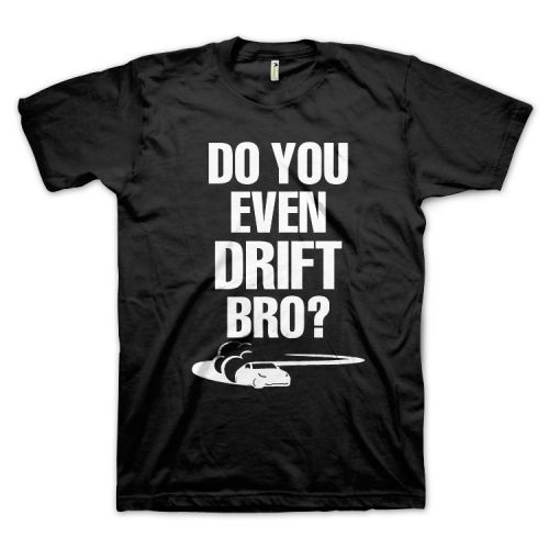 Do You Even Drift Bro?