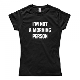 I'm Not A Morning Person