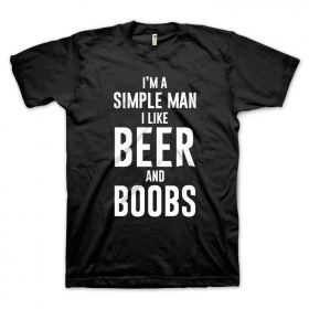 I'm A Simple Man I Like Beer And Boobs
