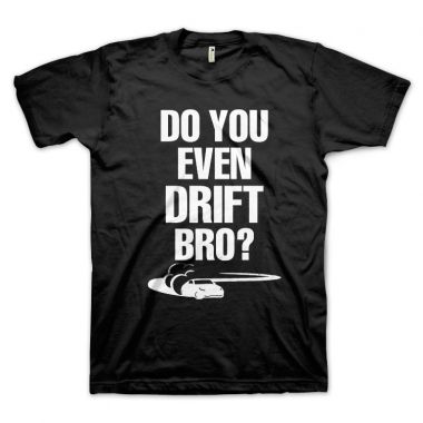 Do You Even Drift Bro?