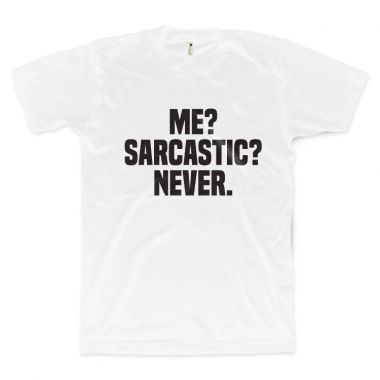 Me? Sarcastic? Never.