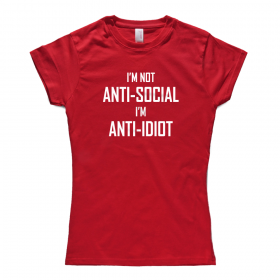 I'm Not Anti-Social, I'm Anti-Idiot